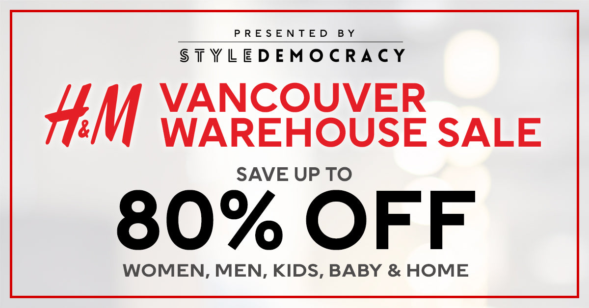H&M Vancouver Warehouse Sale Powered By StyleDemocracy